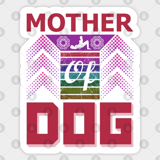 Mother of Dog Sticker by froyd wess